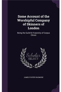 Some Account of the Worshipful Company of Skinners of London