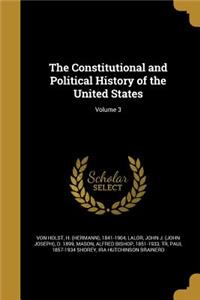The Constitutional and Political History of the United States; Volume 3