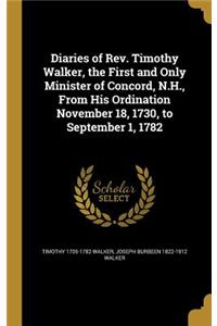 Diaries of REV. Timothy Walker, the First and Only Minister of Concord, N.H., from His Ordination November 18, 1730, to September 1, 1782