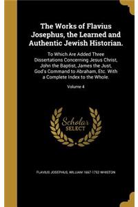 The Works of Flavius Josephus, the Learned and Authentic Jewish Historian.