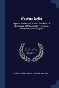 WESTERN INDIA: REPORTS ADDRESSED TO THE