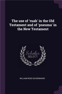 The use of 'ruah' in the Old Testament and of 'pneuma' in the New Testament