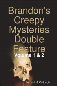 Brandon's Creepy Mysteries Double Feature: Volume 1 & 2