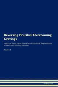 Reversing Pruritus: Overcoming Cravings the Raw Vegan Plant-Based Detoxification & Regeneration Workbook for Healing Patients.Volume 3