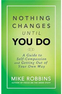 Nothing Changes Until You Do