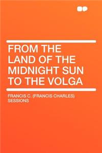 From the Land of the Midnight Sun to the Volga