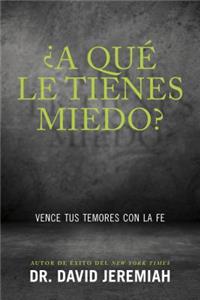 ¿A Qué Le Tienes Miedo?