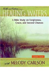 Healing Waters: A Bible Study on Forgiveness, Grace, and Second Chances: A Bible Study on Forgiveness, Grace and Second Chances