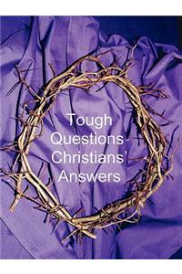 Tough Questions - Christians' Answers