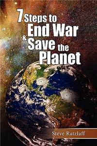 7 Steps to End War & Save the Planet