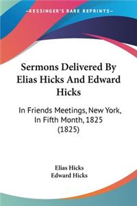 Sermons Delivered By Elias Hicks And Edward Hicks