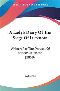 A Lady's Diary Of The Siege Of Lucknow