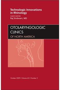 Technologic Innovations in Rhinology, An Issue of Otolaryngologic Clinics
