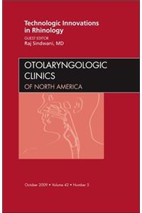 Technologic Innovations in Rhinology, an Issue of Otolaryngologic Clinics