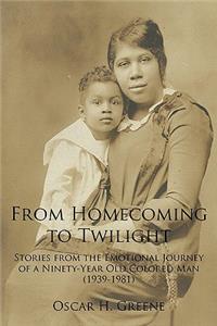 From Homecoming to Twilight: Stories from the Emotional Journey of a Ninety-Year Old Colored Man (1939-1981)