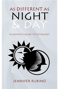 As Different as Night and Day: A Complete Guide to Astrology