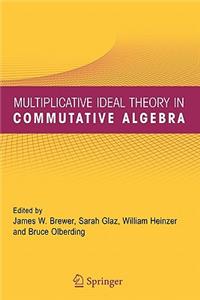 Multiplicative Ideal Theory in Commutative Algebra