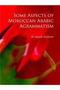 Some Aspects of Moroccan Arabic Agrammatism