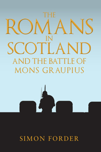 Romans in Scotland and the Battle of Mons Graupius