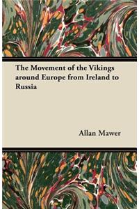 Movement of the Vikings around Europe from Ireland to Russia