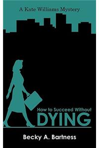 How to Succeed Without Dying