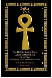 The Holistic Living Truth about Supreme Love Book Three: Resurrecting Divine Thought and Reasoning