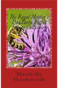 The Royal Mother's Day Pasta Buffet Recipe Collection