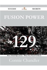 Fusion Power 129 Success Secrets - 129 Most Asked Questions on Fusion Power - What You Need to Know