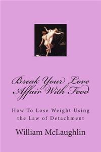 Break Your Love Affair With Food