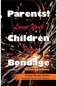 Parents! Loose Your Children From Bondage
