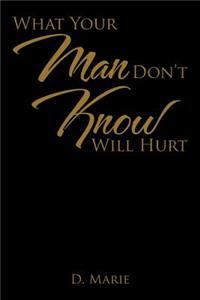 What Your Man Don't Know Will Hurt