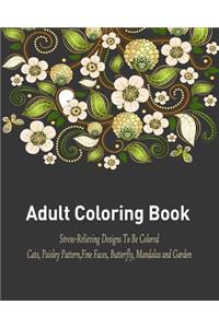 Adult Coloring Book: A Relaxational and Stress Relieving Coloring Book Featuring Cats, Paisley Pattern, Fine Faces, Butterfly, Mandalas and Garden Design