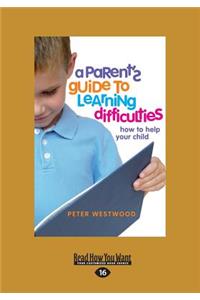 A Parent's Guide to Learning Difficulties: How to Help Your Child (Large Print 16pt)