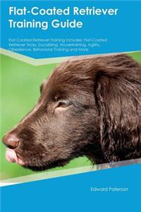 Flat-Coated Retriever Training Guide Flat-Coated Retriever Training Includes: Flat-Coated Retriever Tricks, Socializing, Housetraining, Agility, Obedience, Behavioral Training and More