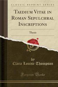 Taedium Vitae in Roman Sepulchral Inscriptions: Thesis (Classic Reprint)