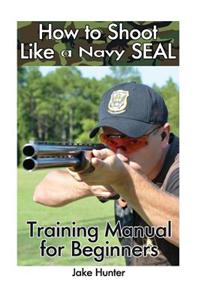 How to Shoot Like a Navy Seal