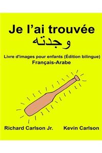 Je l'ai trouvée: Livre d'images pour enfants Français-Arabe (Édition bilingue)