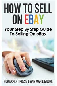 How to Sell on Ebay: Your Step by Step Guide to Selling on Ebay