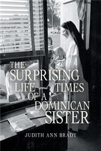 Surprising Life and Times of a Dominican Sister