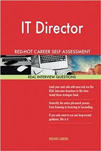 It Director Red-hot Career Self Assessment Guide: 1184 Real Interview Questions