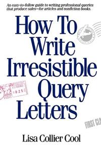 How to Write Irresistible Query Letters