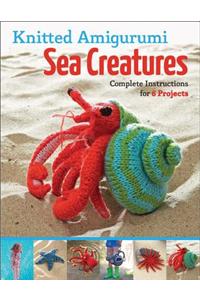 Knitted Amigurumi Sea Creatures: Complete Instructions for 6 Projects