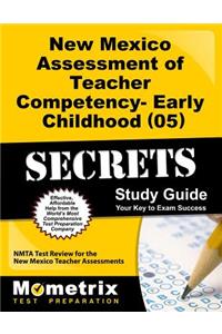 New Mexico Assessment of Teacher Competency- Early Childhood (05) Secrets Study Guide: Nmta Test Review for the New Mexico Teacher Assessments