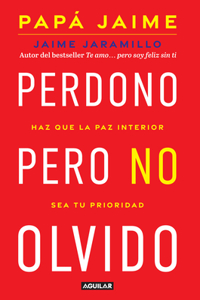 Perdono Pero No Olvido / Learn to Forgive Without Forgetting What Happened