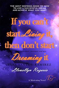 IF YOU CAN'T START LIVING IT, THEN DON'T START DREAMING IT