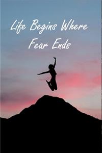 Life Begins Where Fear Ends