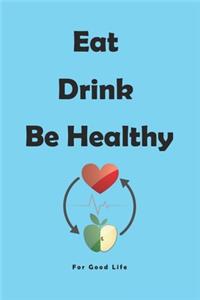 Eat Drink Be Healthy For Good Life