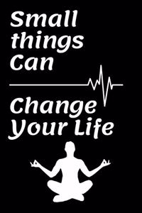 Small things Can Change Your Life Notebook