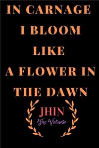 In Carnage I Bloom Like a Flower In the Dawn