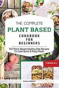 The Complete Plant Based Cookbook for Beginners